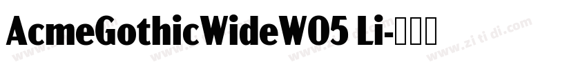 AcmeGothicWideW05 Li字体转换